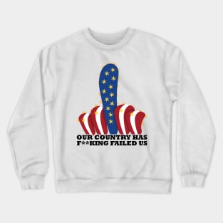 Our country has f**king failed us Crewneck Sweatshirt